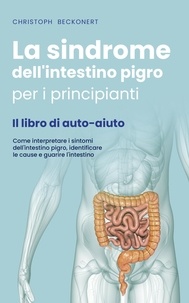  Christoph Beckonert - La sindrome dell'intestino pigro per i principianti - Il libro di auto-aiuto - Come interpretare i sintomi dell'intestino pigro, identificare le cause e guarire l'intestino.