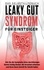 Leaky Gut Syndrom für Einsteiger - Das Selbsthilfebuch. Wie Sie die Symptome eines durchlässigen Darms richtig deuten, die Ursachen erkennen und Ihren Darm Schritt für Schritt heilen