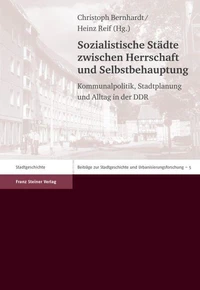 Sozialistische Städte zwischen Herrschaft und Selbstbehauptung