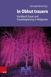 In Obhut trauern – Handbuch Trauer und Trauerbegleitung in Religionen