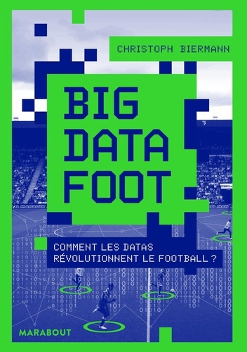 Christoph Biermann - Big Data Foot - Comment les datas révolutionnent le football ?.