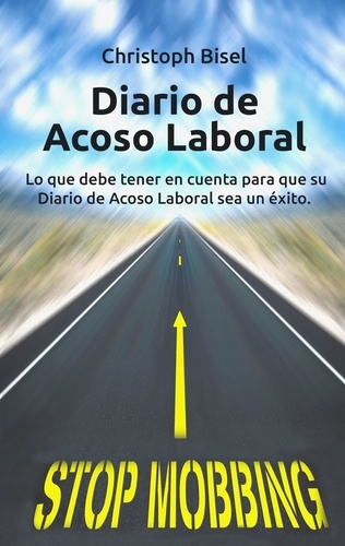 Diario de Acoso Laboral. Lo que debe tener en cuenta para que su Diario de Acoso Laboral sea un éxito.