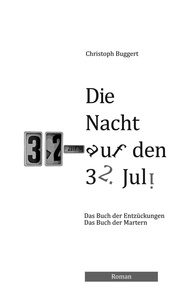 Christoph Buggert - Die Nacht auf den 32. Juli - Buch der Entzückungen und der Martern.