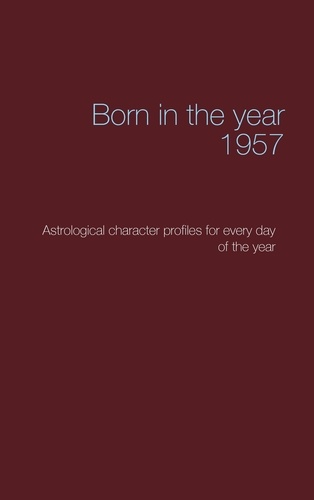 Born in the year 1957. Astrological character profiles for every day of the year
