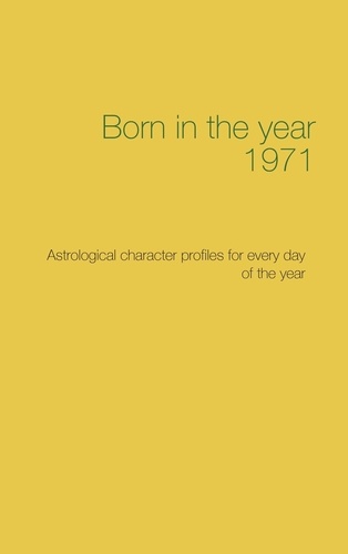 Born in the year 1971. Astrological character profiles for every day of the year