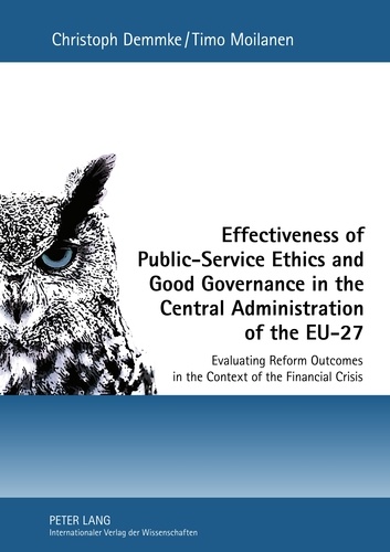 Christoph Demmke et Timo Moilanen - Effectiveness of Public-Service Ethics and Good Governance in the Central Administration of the EU-27 - Evaluating Reform Outcomes in the Context of the Financial Crisis.