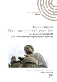 Christoph Eberhard - Vers une société éveillée - Une approche bouddhiste d'un vivre-ensemble responsable et solidaire.