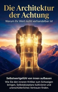 Die Architektur der Achtung: Warum Ihr Wert nicht verhandelbar ist