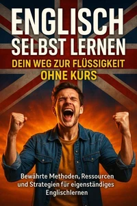 Englisch Selbst Lernen: Dein Weg zur Flüssigkeit Ohne Kurs
