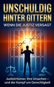 Unschuldig hinter Gittern: Wenn die Justiz versagt