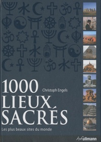 Christoph Engels - 1000 lieux sacrés - Les plus beaux sites du monde.