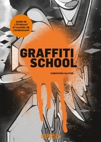 Christoph Ganter - Graffiti School - Guide de l'étudiant et manuel de l'enseignant.