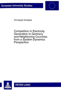 Christoph Grobbel - Competition in Electricity Generation in Germany and Neighboring Countries from a System Dynamics Perspective - Outlook Until 2012.