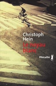 Christoph Hein - Le noyau blanc.