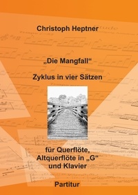 Christoph Heptner - "Die Mangfall" - Zyklus in vier Sätzen für Querflöte, Altquerflöte in "G" und Klavier (Partitur).