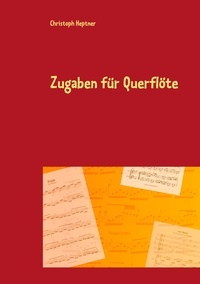 Christoph Heptner - Zugaben für Querflöte - Virtuose Kostbarkeiten über bekannte Melodien.