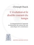 Christoph Hueck - L'évolution et le double courant du temps - Un élargissement de l'approche évolutionniste des sciences par une autocritique de la connaissance.