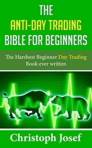  Christoph Josef - The Anti-Day Trading Bible for Beginners.