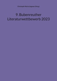 Christoph-Maria Liegener - 9. Bubenreuther Literaturwettbewerb 2023.