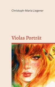 Téléchargement gratuit de livres électroniques Violas Porträt  - Ein Roman RTF iBook par Christoph-Maria Liegener 9783757849832