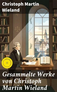 Gesammelte Werke von Christoph Martin Wieland