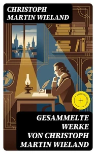 Gesammelte Werke von Christoph Martin Wieland