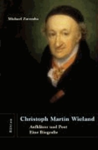 Christoph Martin Wieland - Aufklärer und Poet. Eine Biografie.