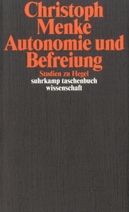Christoph Menke-Eggers - Autonomie und Befreiung - Studien zu Hegel.