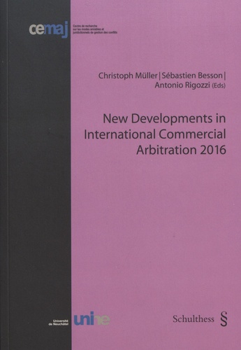 Christoph Müller et Sébastien Besson - New Developments in International Commercial Arbitration 2016.