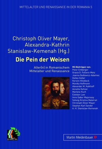 Christoph oliver Mayer et Alexandra-kathrin Stanislaw-kemenah - Die Pein der Weisen - Alter(n) in Romanischem Mittelalter und Renaissance.