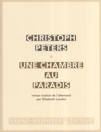 Christoph Peters - Une chambre au paradis.