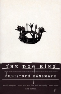 Christoph Ransmayr - The Dog King.