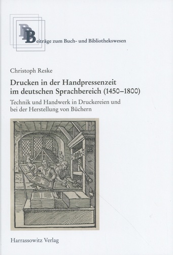 Christoph Reske - Drucken in der Handpressenzeit (1450-1800) - Technik und Handwerk in Druckereien und bei der Herstellung von Büchern.