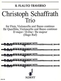 Christoph Schaffrath - Edition Schott  : Trio D major - flute, cello (viola da gamba) and basso continuo..