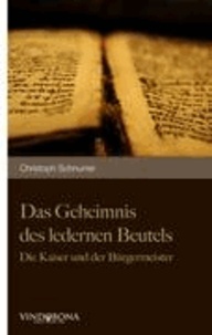  Christoph Schnurrer - Das Geheimnis des ledernen Beutels - Die Kaiser und der Bürgermeister.