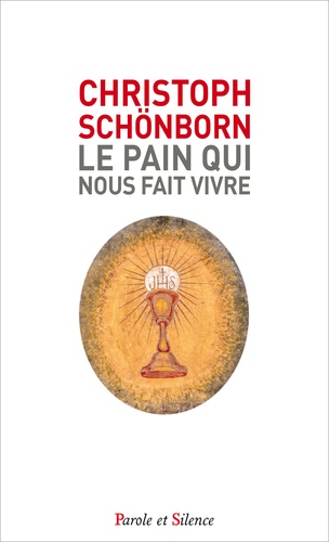 Christoph Schönborn - Le pain qui nous fait vivre - Approfondir le mystère de l'Eucharistie.