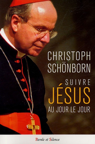 Christoph Schönborn - Suivre Jésus au jour le jour.
