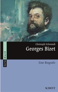 Christoph Schwandt - Georges Bizet - Eine Biografie.
