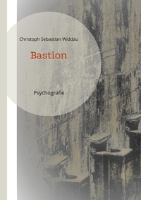 Christoph Sebastian Widdau - Bastion - Psychografie.