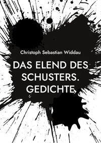 Christoph Sebastian Widdau - Das Elend des Schusters - Gedichte.
