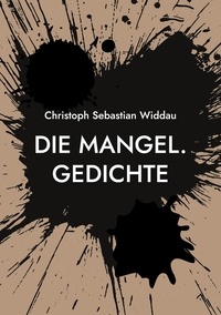 Christoph Sebastian Widdau - Die Mangel - Gedichte.