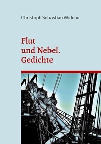 Christoph Sebastian Widdau - Flut und Nebel - Gedichte.