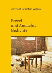 Christoph Sebastian Widdau - Frevel und Andacht - Gedichte.