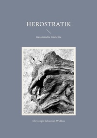 Christoph Sebastian Widdau - Herostratik - Gesammelte Gedichte.