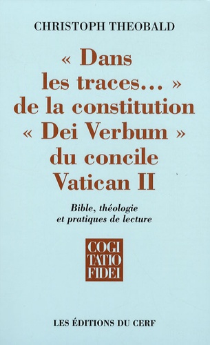 Christoph Theobald - "Dans les traces..." de la constitution "Dei Verbum" du concile Vatican II - Bible, théologie et pratiques de lecture.