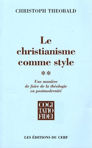 Christoph Theobald - Le christianisme comme style - Une manière de faire de la théologie en postmodernité Tome 2.