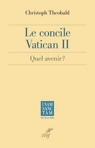 Christoph Theobald - Le concile Vatican II - Quel avenir ?.
