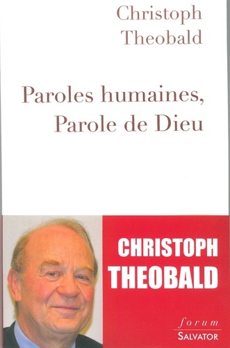 Christoph Theobald - Paroles humaines, parole de Dieu.
