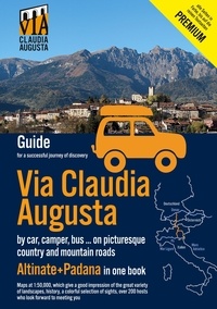Christoph Tschaikner - Via Claudia Augusta by car, camper, bus, ... "Altinate" +"Padana" Premium - Guide for a successful discovery trip (all pages except text pages and city maps in color).