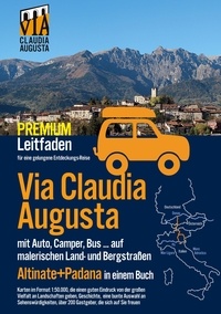 Christoph Tschaikner - Via Claudia Augusta mit Auto, Camper, Bus, ..."Altinate" + "Padana" PREMIUM - Leitfaden für eine gelungene Entdeckungs-Reise (alle Seiten außer Textseiten und Stadtpläne in Farbe).